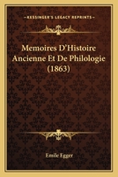 Memoires D'Histoire Ancienne Et de Philologie 1272514420 Book Cover