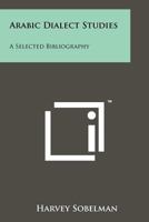 Arabic Dialect Studies: A Selected Bibliography 1258175045 Book Cover