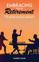 Embracing Fun in Retirement: Boost Wellness, Build Social Connections, and Explore Affordable Adventures 196513498X Book Cover