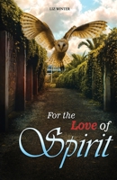 For the Love of Spirit: A Medium Memoir 1452510466 Book Cover