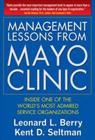 Management Lessons from Mayo Clinic: Inside One of the World's Most Admired Service Organizations 0071590730 Book Cover
