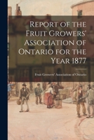 Report of the Fruit Growers' Association of Ontario for the Year 1877 1013971132 Book Cover