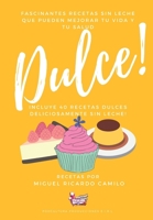 Fascinantes recetas sin leche que pueden mejorar tu vida y tu salud: 40 recetas dulces sin leche 6500110412 Book Cover