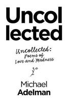 Uncollected: Uncollected: Poems of Love and Madness 1796031801 Book Cover