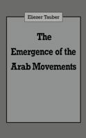 The Emergence of the Arab Movements 0714640840 Book Cover