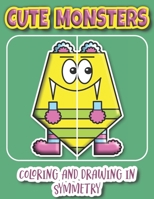 Cute Monsters Coloring And Drawing In Symmetry: Help Your Child Practice Geometry With This Adorable Monster Collection/Ages K-4 B084DGKF26 Book Cover