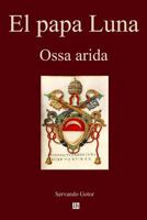 El Papa Luna: Ossa Arida 1499359020 Book Cover