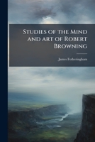 Studies of the mind and art of Robert Browning 117835637X Book Cover