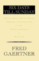 Six Days Till Sunday 1413488161 Book Cover