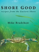 Shore Good: Recipes from the Eastern Shore 1639611444 Book Cover