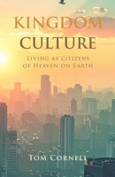 Kingdom Culture: Living as Citizens of Heaven on Earth 1969882336 Book Cover