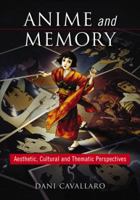 Anime and Memory: Aesthetic, Cultural and Thematic Perspectives 0786441127 Book Cover