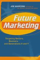 Future Marketing : Targeting Seniors, Boomers, and Generations X and Y 0658001388 Book Cover