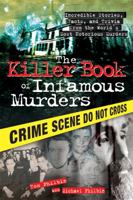 The Killer Book of Infamous Murders: Incredible Stories, Facts, and Trivia from the World's Most Notorious Murders 1402237464 Book Cover