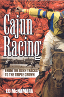 Cajun Racing: From the Bush Tracks to the Triple Crown 1932910778 Book Cover