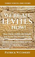 We're All Levites Now!: How Christ Fulfills the Temple and Forms His Priestly People (Three Voices. One Story.) B0GWHKR31M Book Cover