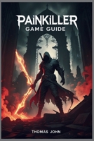 PAINKILLER GAME GUIDE: Master Every Weapon, Conquer Every Demon B0FX8YHMR9 Book Cover