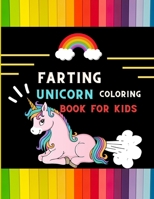 Farting unicorn coloring book for kids: Funny collection of magical unicorn farting coloring book for kids ,toddlers ,preschoolers boys & girls: Fun ... : book for fun loving unicorn lovers B08PJK79FQ Book Cover