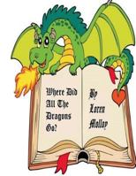 Where Did All the Dragons Go? 1545367140 Book Cover