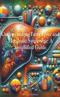 Understanding Fatty Liver and Metabolic Syndrome: A Simplified Guide B0CPHWSXRS Book Cover