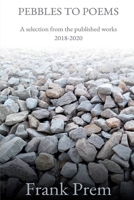 Pebbles to Poems: A selection from the published works 2018-2020 (1) (Selected Works) 1925963209 Book Cover