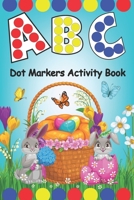 Dot Markers Activity Book ABC: Easter Dot Markers Activity Book ABC , Learn the Alphabet by Coloring | Preschool Book for Toddlers, Boys and Girls | Gift idea for Kids Ages 1-3 2-4 3-5 4-8 . B08YNRWH2C Book Cover