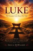 Luke: The Greatest Love Story Ever Told (The Devotion of a Farmer Girl) 1958023752 Book Cover