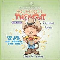 Confident Caden: You Can Do It If You Believe You Can (School of Thought) (Volume 3) 1986030105 Book Cover