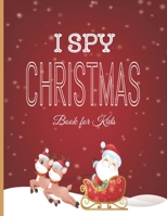 I Spy Christmas Book for Kids: A Fun Learning Activity, Picture and Guessing Game For Kids Ages 2-5, Toddler Preschool & Kindergarteners Christmas Theme B08NF1NKJZ Book Cover