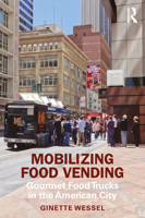 Mobilizing Food Vending: Gourmet Food Trucks in the American City 0367483807 Book Cover