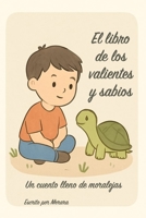 El libro de los valientes y sabios: Un cuento lleno de moralejas (Spanish Edition) B0FSDC8Q5L Book Cover