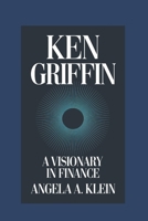 Ken Griffin: A Visionary in Finance B0DTTZ2X4X Book Cover