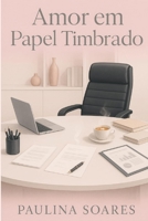 Amor Em Papel Timbrado: Um romance que não se imprime, se sente (Portuguese Edition) B0FKR4HBKF Book Cover
