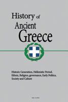 History of Ancient Greece: Historic Generation, Hellenistic Period, Ethnic, Religion, governance, Early Politics, Society and Culture 1533691673 Book Cover