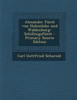Alexander F�rst Von Hohenlohe Und Waldenburg-Schillingsf�rst 0274761963 Book Cover