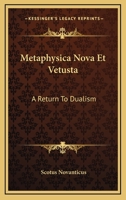 Metaphysica Nova Et Vetusta: A Return To Dualism 1162794569 Book Cover