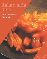 202 Fantastic Italian Side Dish Recipes: An Italian Side Dish Cookbook for All Generation B08FP5V1R7 Book Cover