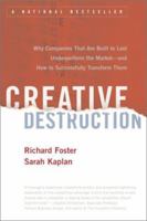 Creative Destruction: Why Companies That Are Built to Last Underperform the Market--And How to Successfully Transform Them 038550134X Book Cover