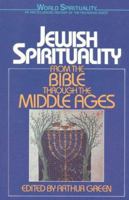 Jewish Spirituality I: From the Bible Through the Middle Ages (World Spirituality: An Encyclopedic History of the Religious Quest, Volume 13) 0824508912 Book Cover