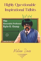Highly Questionable Inspirational Tidbits: The Honorable Professor Rylo G. Gump B09MYTNPZ9 Book Cover