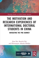 The Motivation and Research Experiences of International Doctoral Students in China: Navigating the PhD Journey 1032473932 Book Cover