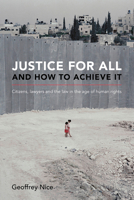 Justice for All and How to Achieve It: Citizens, Lawyers and the Law in the Age of Human Rights 1785511238 Book Cover