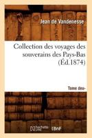 Collection Des Voyages Des Souverains Des Pays-Bas. Tome Deuxia]me (A0/00d.1874) 2012531687 Book Cover