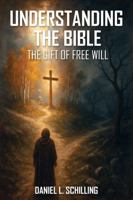 UNDERSTANDING THE BIBLE: The Gift Of Free Will 196859499X Book Cover