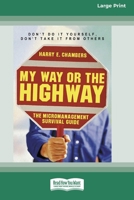 My Way or the Highway: The Micromanagement Survival Guide (16pt Large Print Edition) 0369370090 Book Cover