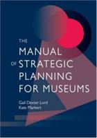 The Manual of Strategic Planning for Museums 0759109699 Book Cover