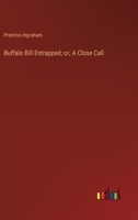 Buffalo Bill Entrapped; or, A Close Call 1023521024 Book Cover