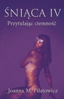 Sniaca IV - Przytulajac ciemnosc 1393078419 Book Cover