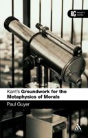 Kant's Groundwork for the Metaphysics of Morals (Reader's Guides) 0826484549 Book Cover