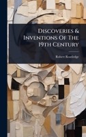 Discoveries & Inventions Of The 19th Century 1024420337 Book Cover